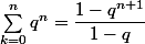 \sum_{k=0}^n q^n=\dfrac{1-q^{n+1}}{1-q}